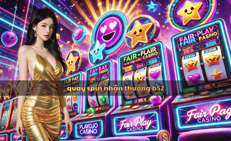 Quay spin nhận thưởng B52